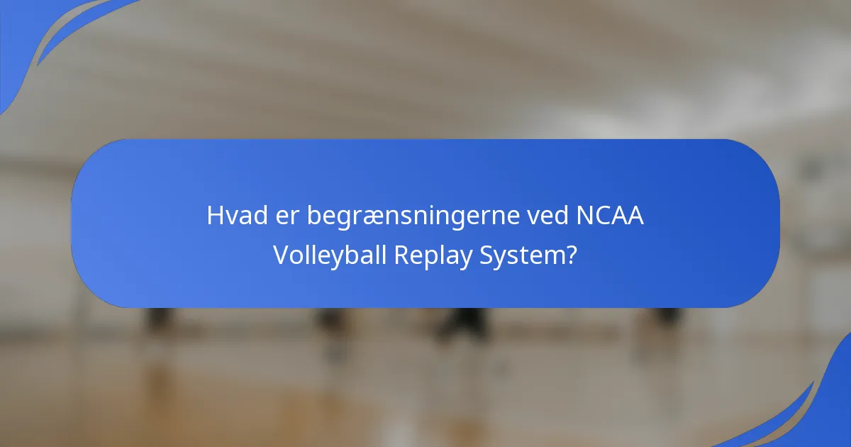 Hvad er begrænsningerne ved NCAA Volleyball Replay System?