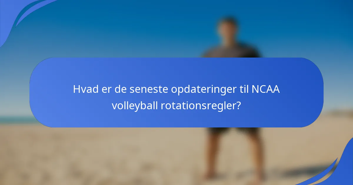 Hvad er de seneste opdateringer til NCAA volleyball rotationsregler?