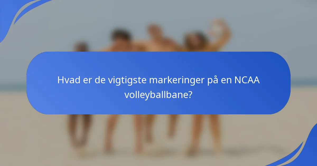 Hvad er de vigtigste markeringer på en NCAA volleyballbane?