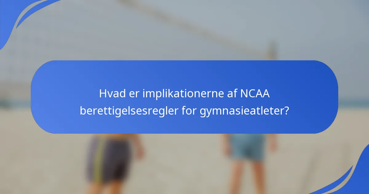 Hvad er implikationerne af NCAA berettigelsesregler for gymnasieatleter?