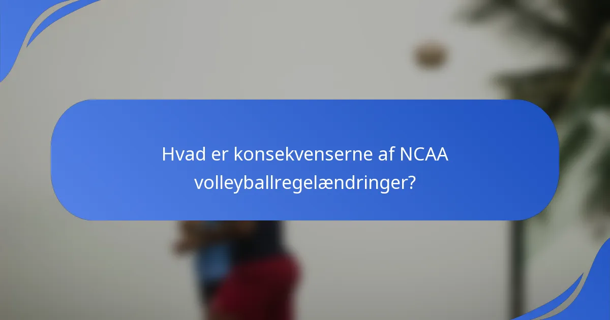 Hvad er konsekvenserne af NCAA volleyballregelændringer?