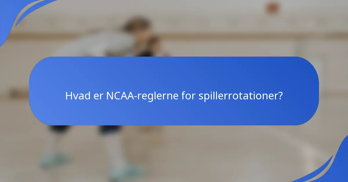 Hvad er NCAA-reglerne for spillerrotationer?