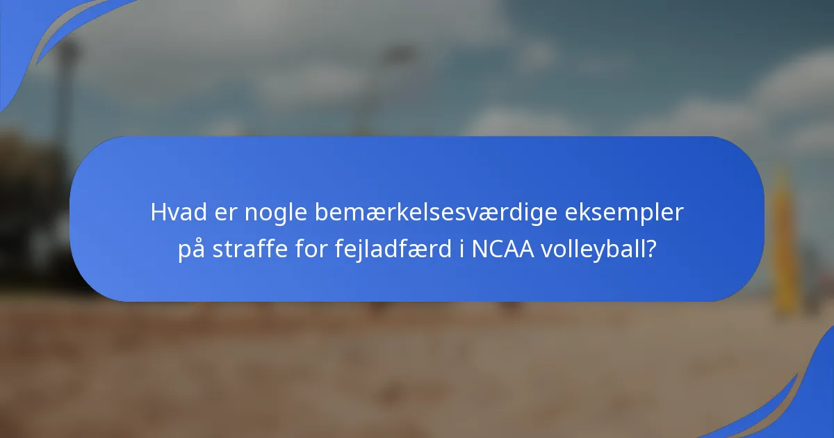Hvad er nogle bemærkelsesværdige eksempler på straffe for fejladfærd i NCAA volleyball?