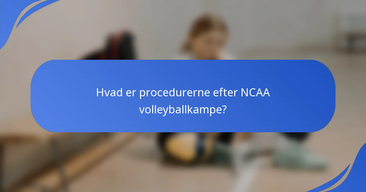 Hvad er procedurerne efter NCAA volleyballkampe?