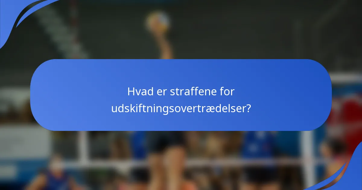 Hvad er straffene for udskiftningsovertrædelser?