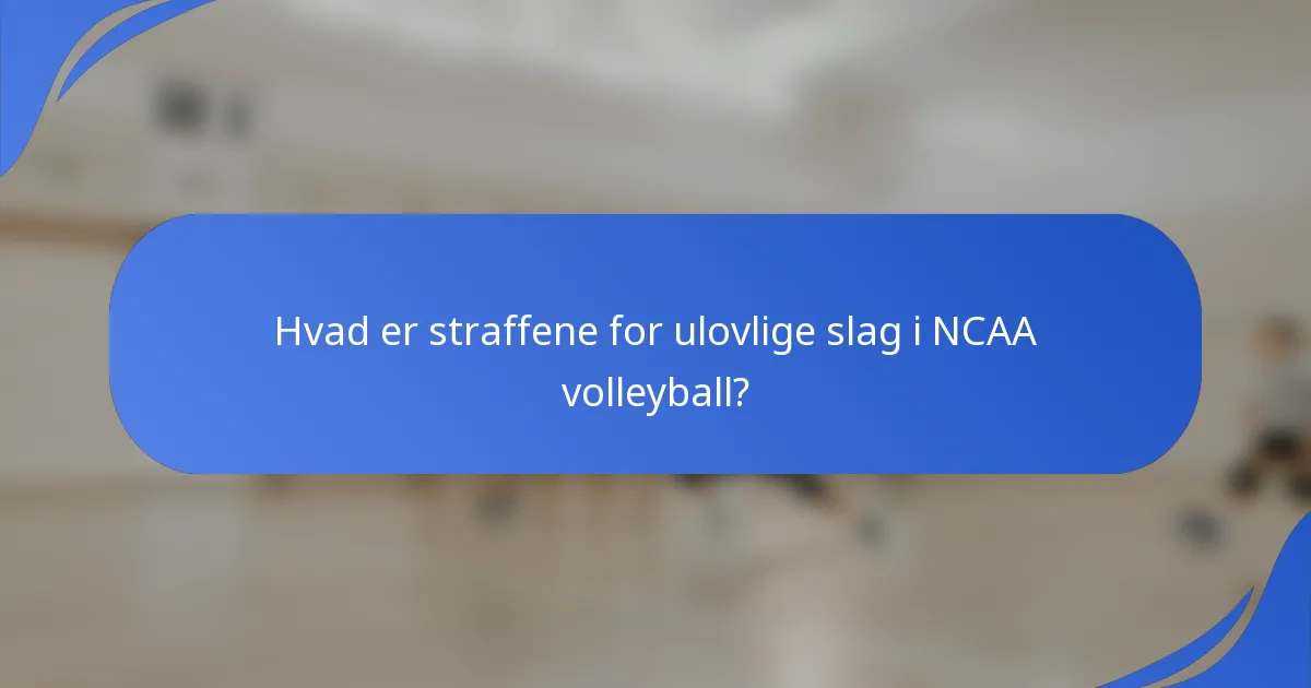 Hvad er straffene for ulovlige slag i NCAA volleyball?