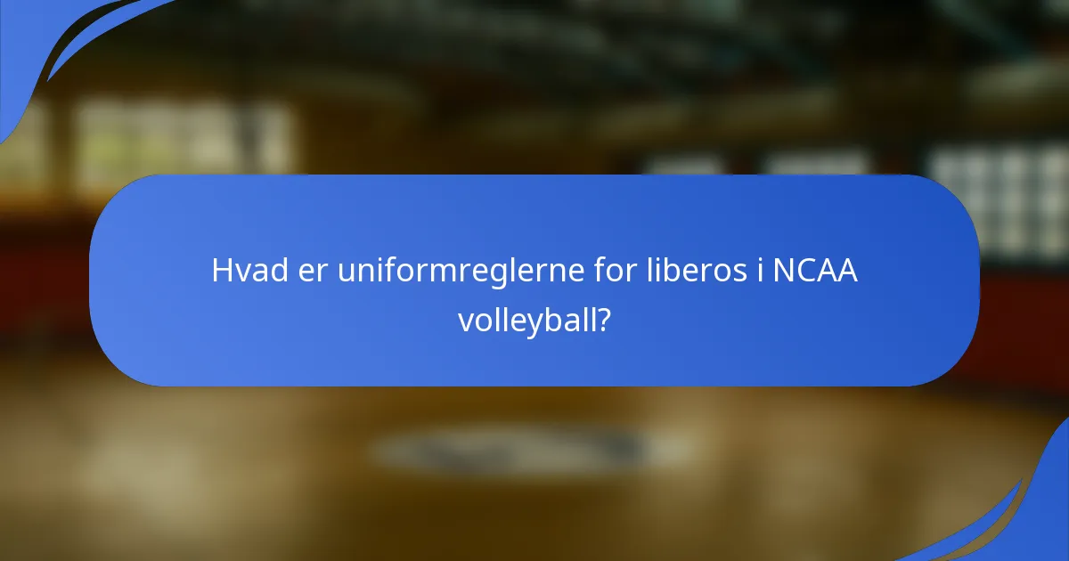 Hvad er uniformreglerne for liberos i NCAA volleyball?