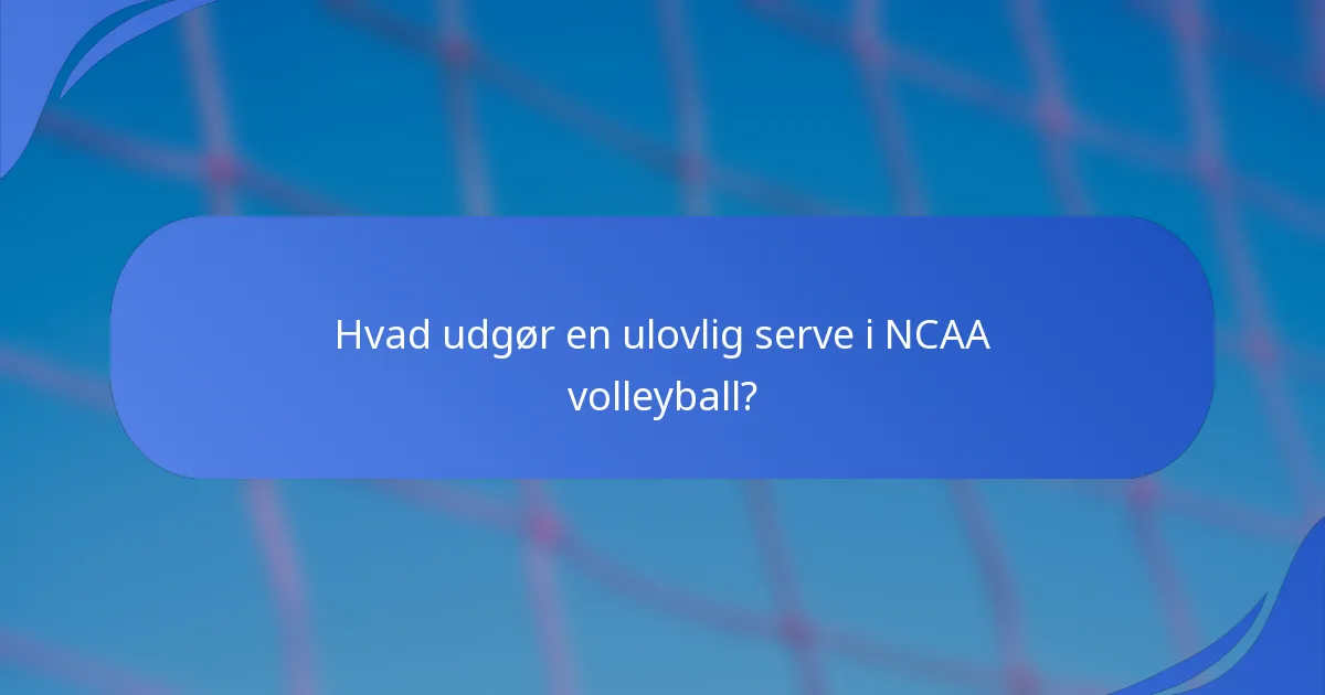 Hvad udgør en ulovlig serve i NCAA volleyball?