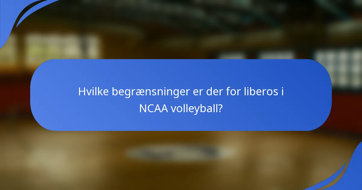 Hvilke begrænsninger er der for liberos i NCAA volleyball?