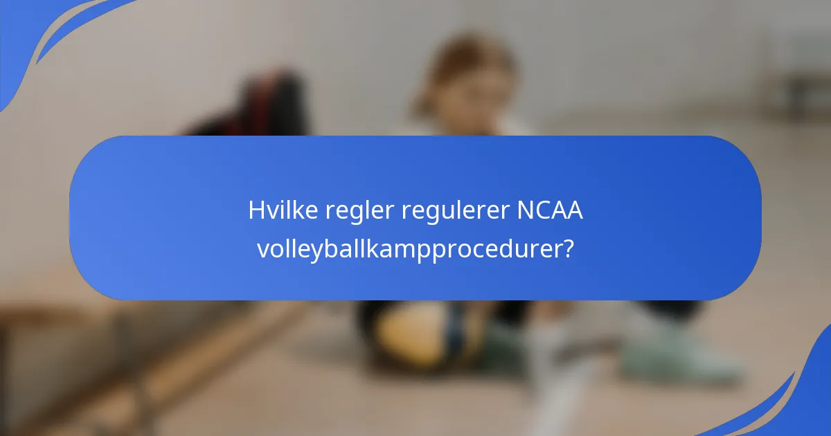Hvilke regler regulerer NCAA volleyballkampprocedurer?