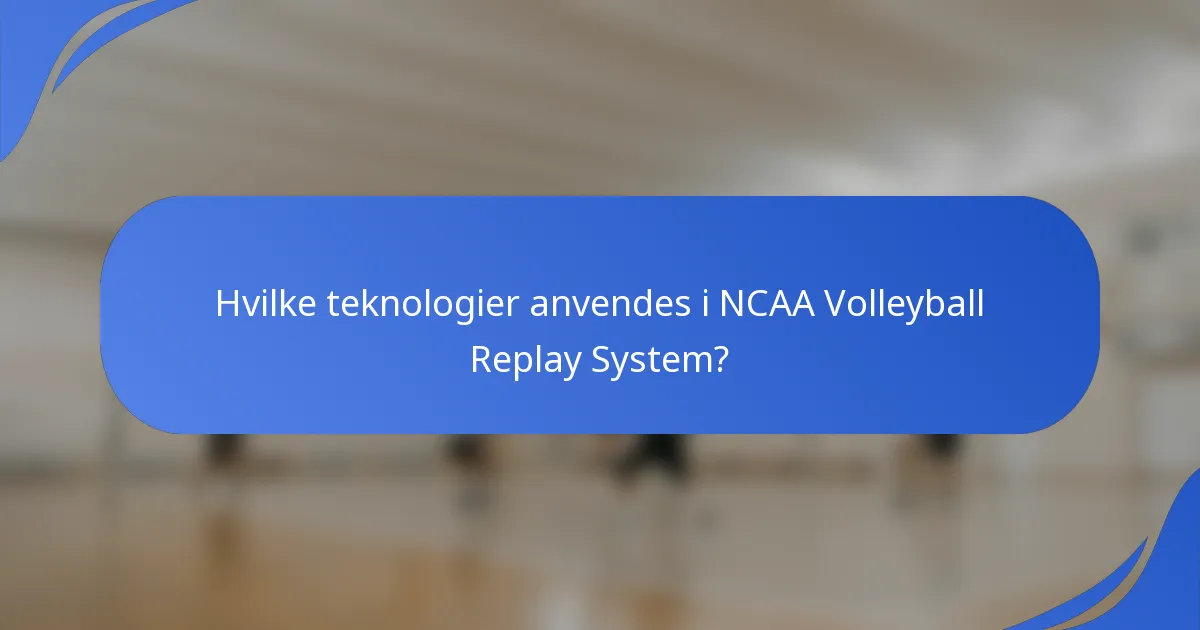 Hvilke teknologier anvendes i NCAA Volleyball Replay System?
