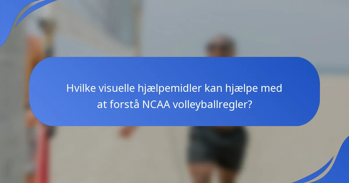 Hvilke visuelle hjælpemidler kan hjælpe med at forstå NCAA volleyballregler?