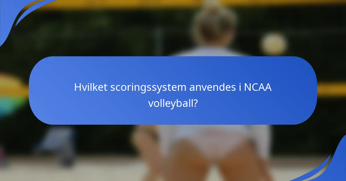 Hvilket scoringssystem anvendes i NCAA volleyball?