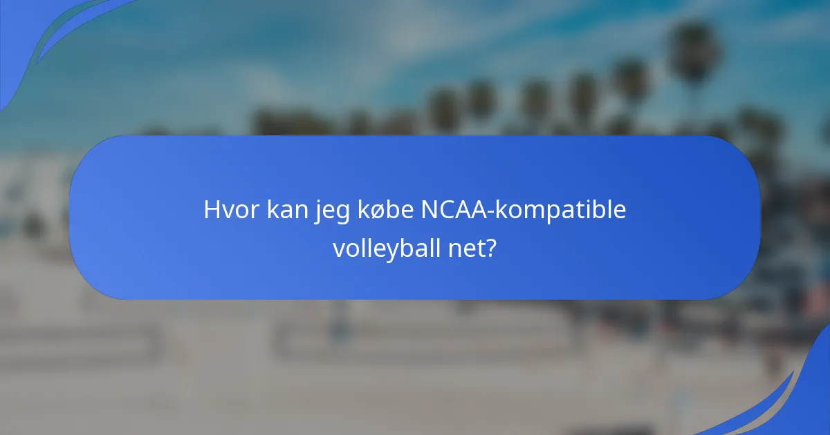 Hvor kan jeg købe NCAA-kompatible volleyball net?