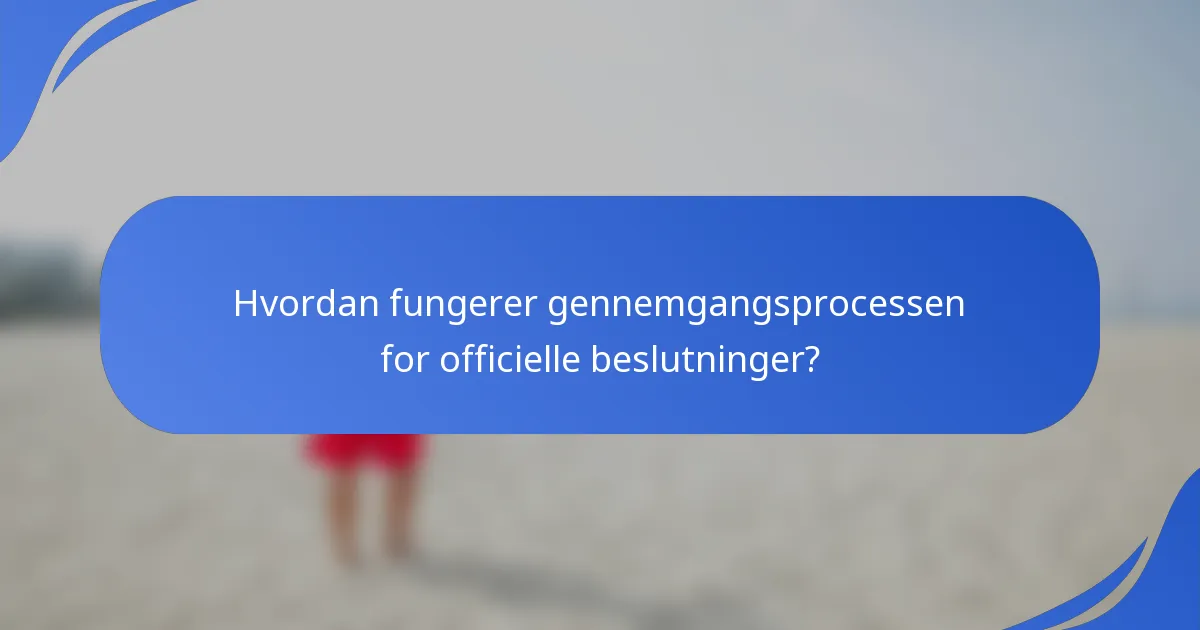 Hvordan fungerer gennemgangsprocessen for officielle beslutninger?