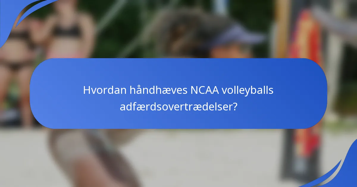 Hvordan håndhæves NCAA volleyballs adfærdsovertrædelser?