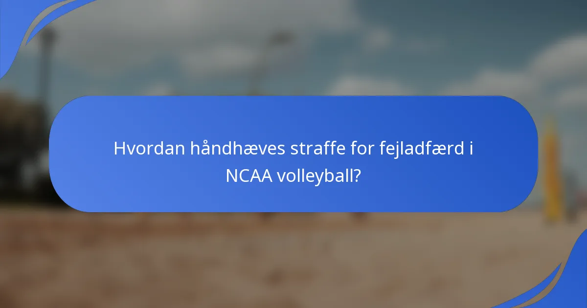 Hvordan håndhæves straffe for fejladfærd i NCAA volleyball?
