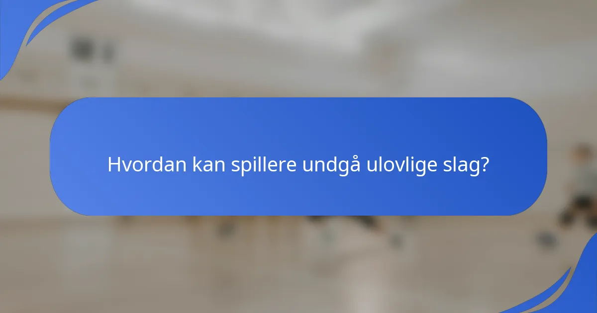 Hvordan kan spillere undgå ulovlige slag?