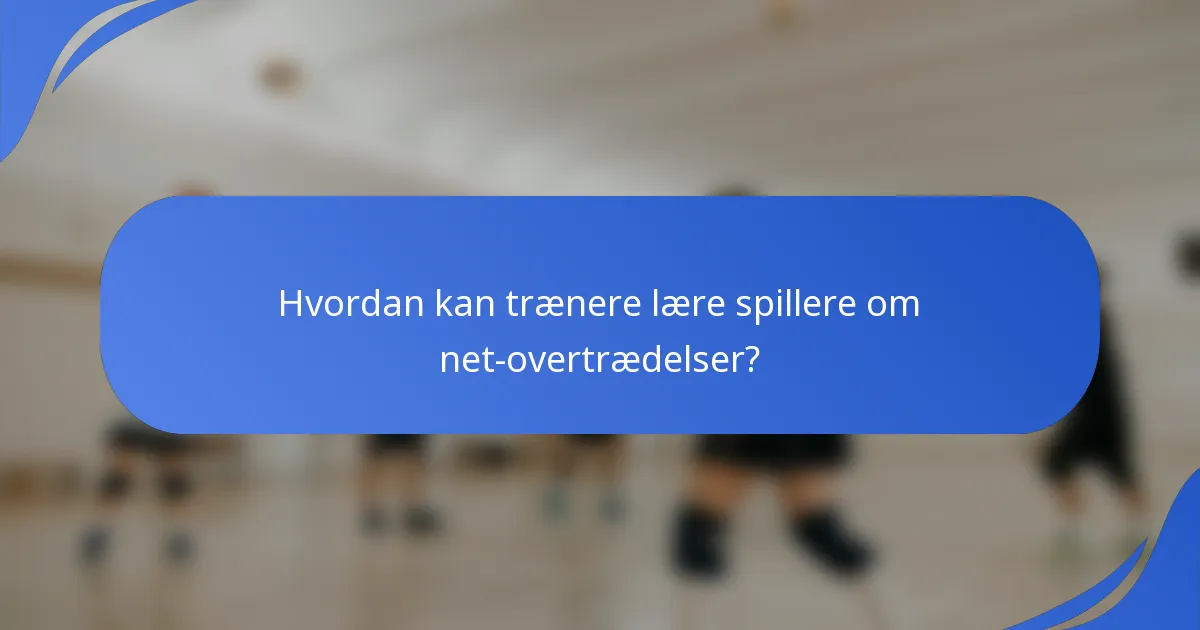Hvordan kan trænere lære spillere om net-overtrædelser?