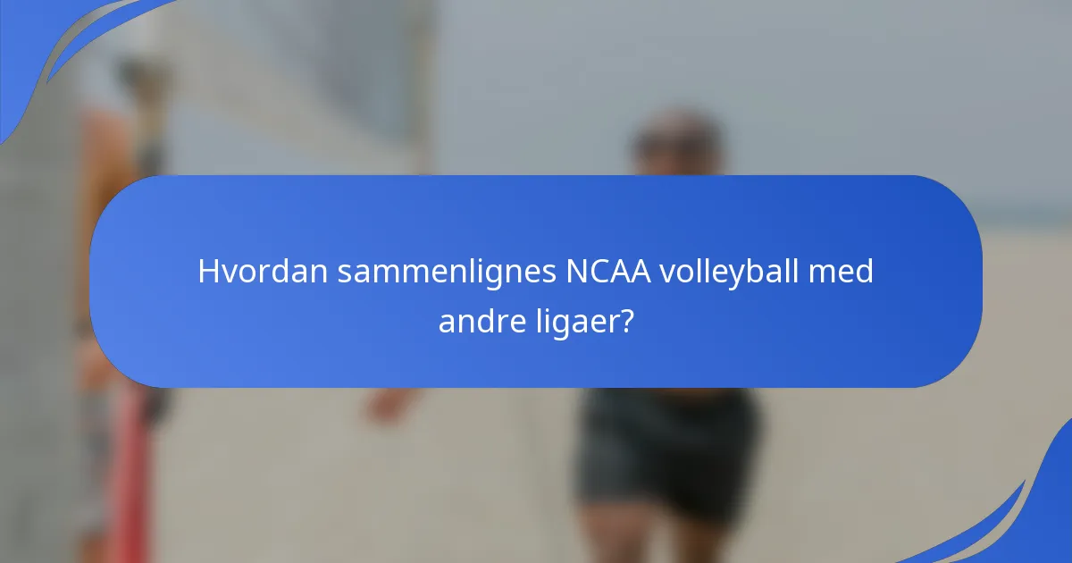 Hvordan sammenlignes NCAA volleyball med andre ligaer?