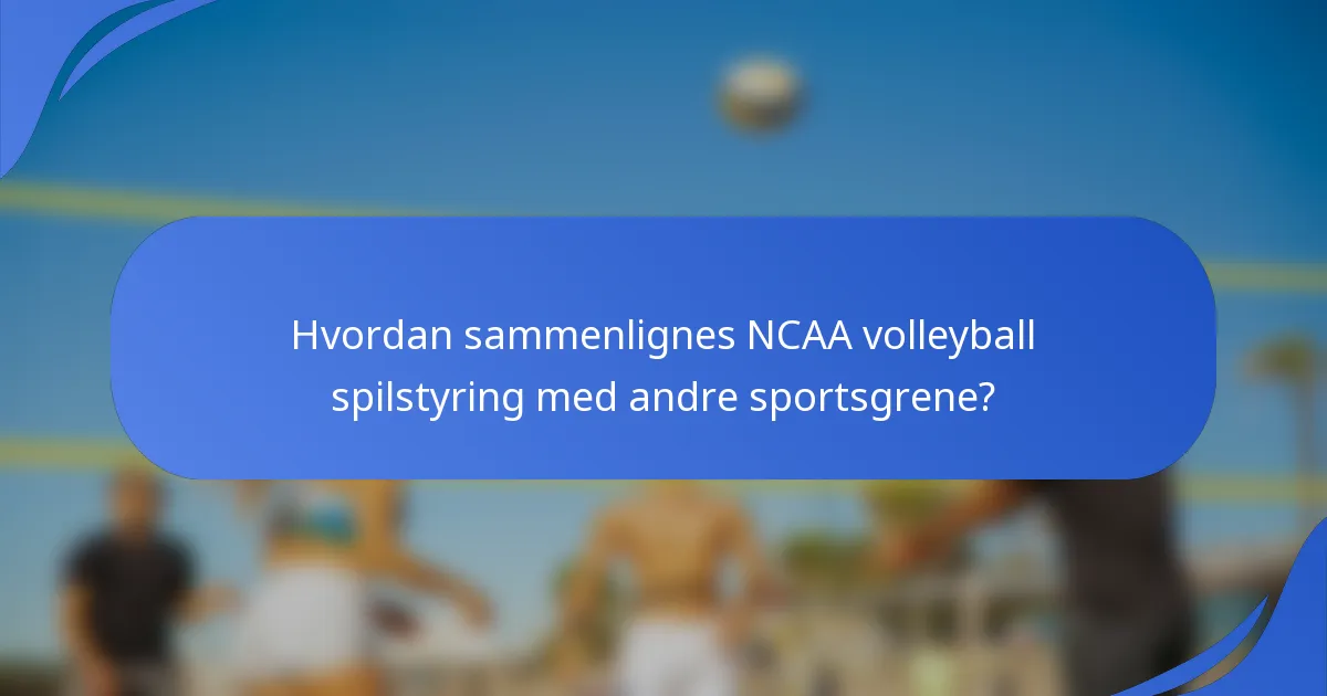 Hvordan sammenlignes NCAA volleyball spilstyring med andre sportsgrene?