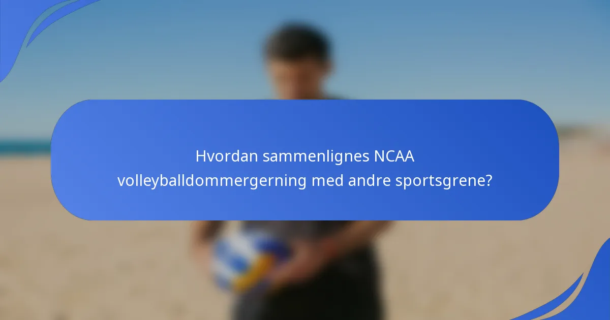 Hvordan sammenlignes NCAA volleyballdommergerning med andre sportsgrene?
