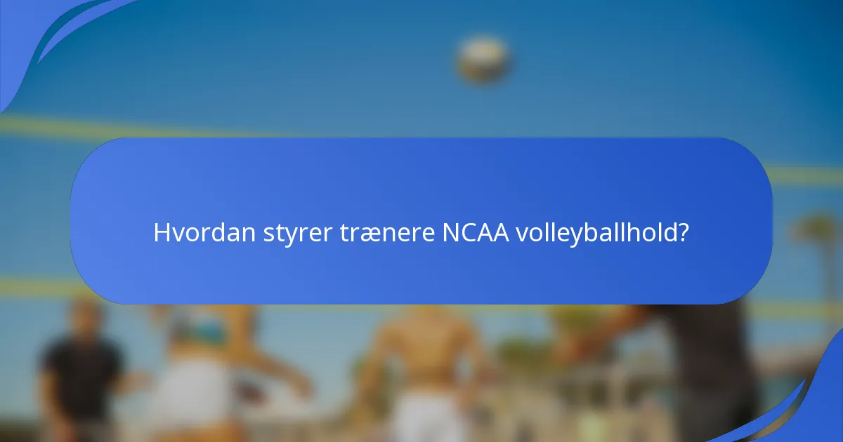 Hvordan styrer trænere NCAA volleyballhold?