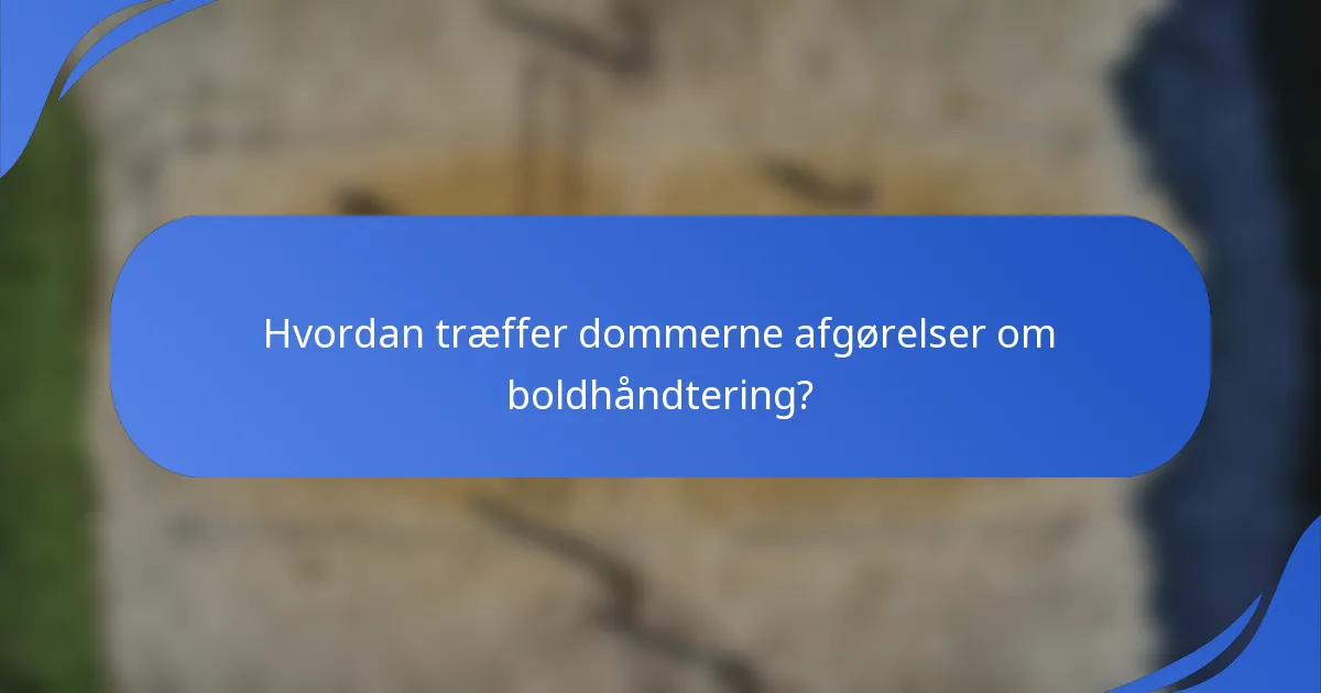 Hvordan træffer dommerne afgørelser om boldhåndtering?