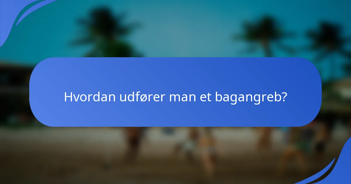 Hvordan udfører man et bagangreb?